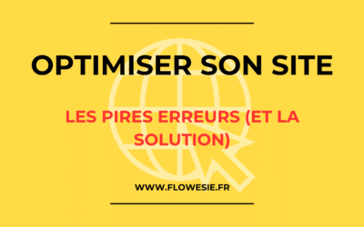 Optimiser son site web : les PIRES erreurs (et la solution)