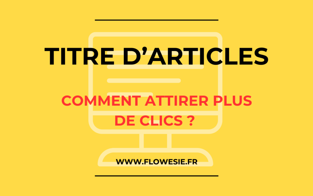 Titre d'articles : Comment attirer plus de clics ?