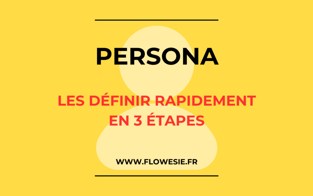 Définir un Persona rapidement en 4 étapes simples